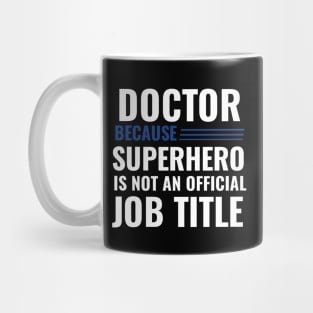 Doctor Because Superhero is not Official Job Title Mug